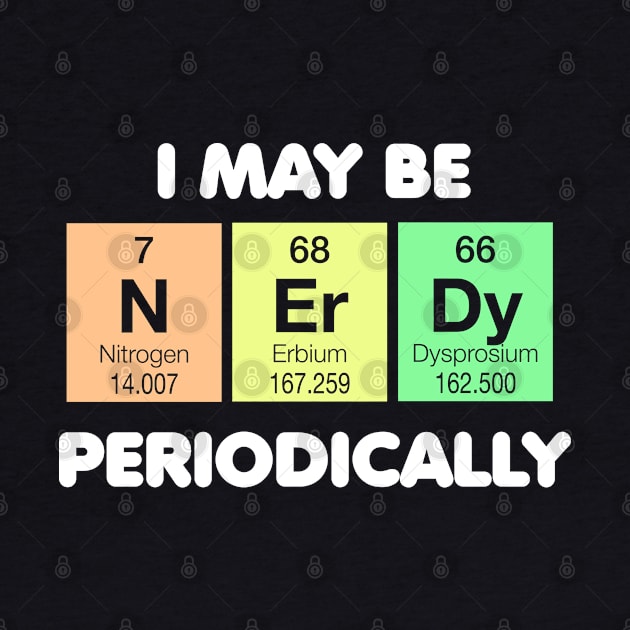 I May Be Nerdy Periodically by DetourShirts